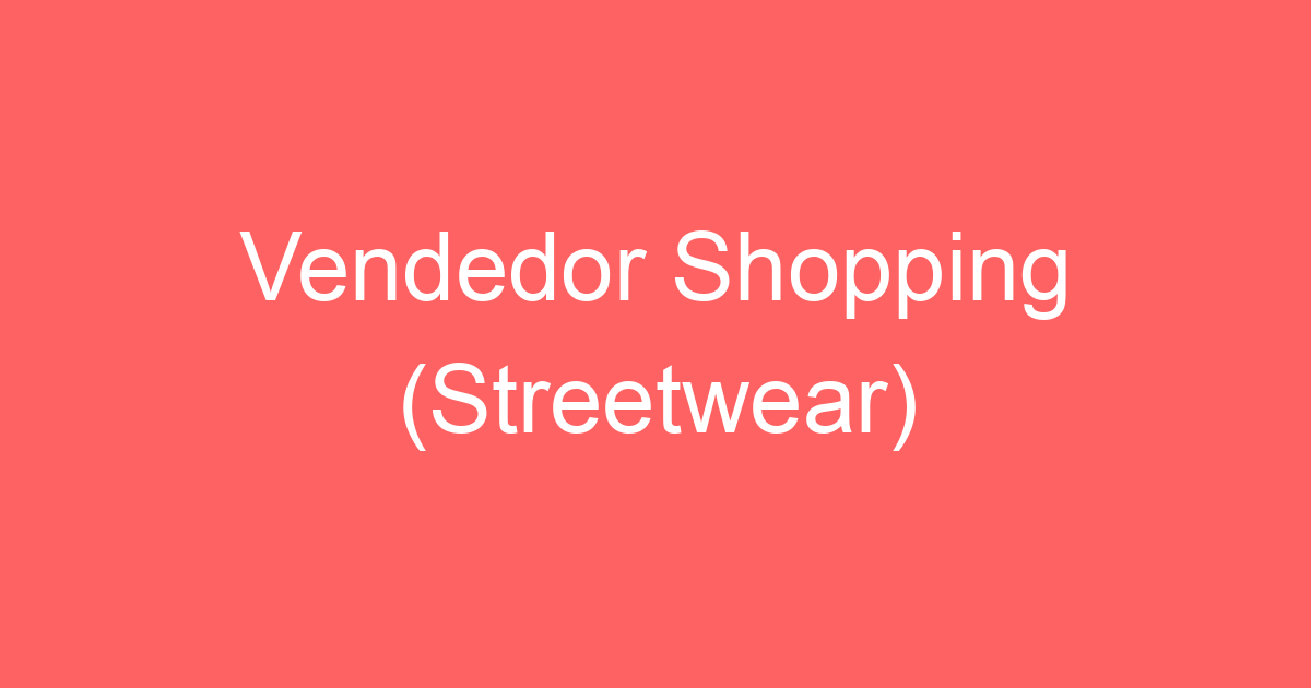 Vendedor Shopping (Streetwear) 119