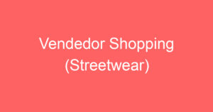 Vendedor Shopping (Streetwear) 6