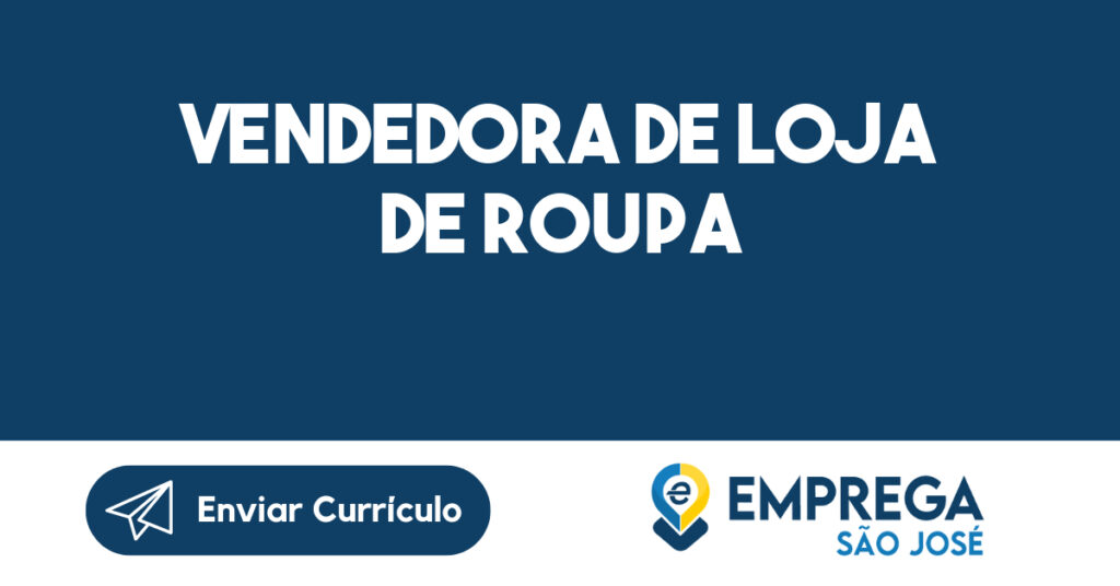 Vendedora de Loja de Roupa-São José dos Campos - SP 1 Vendedora de Loja de Roupa-São José dos Campos - SP 1