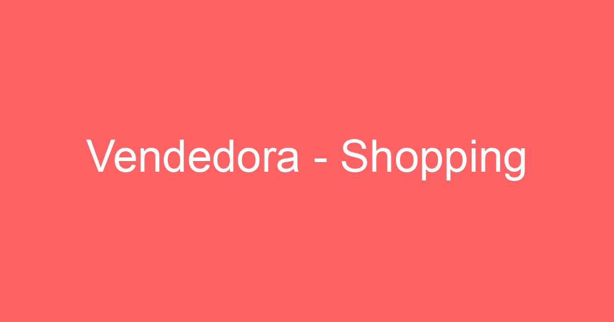 Vendedora - Shopping 109