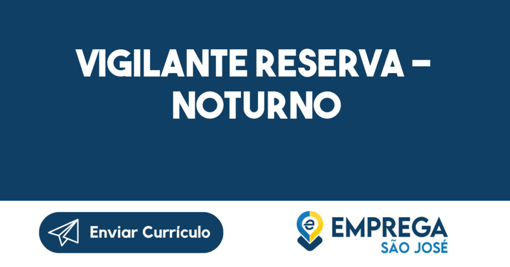 Vigilante Reserva - Noturno-Caçapava - SP 1 Vigilante Reserva - Noturno-Caçapava - SP 1