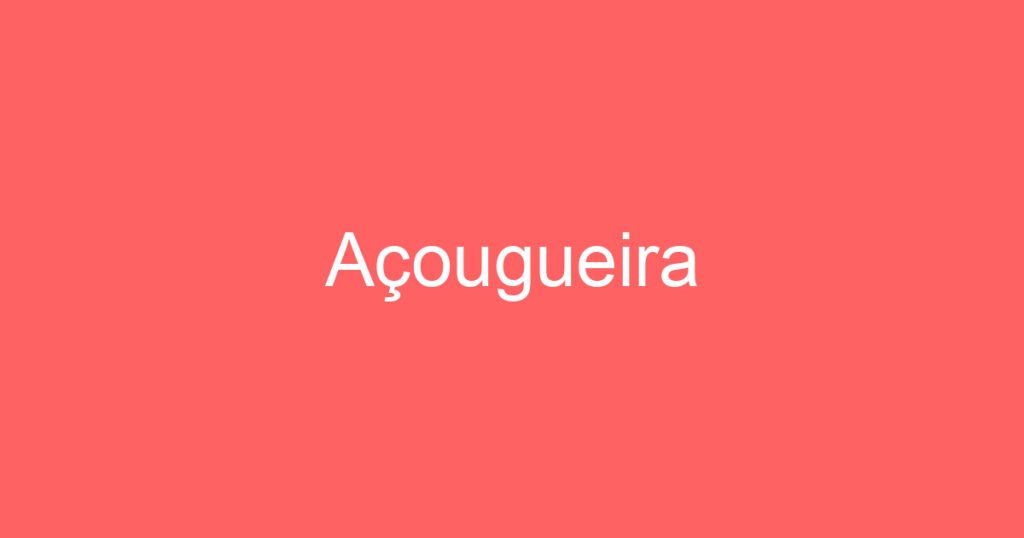 Açougueira 1 Açougueira 1