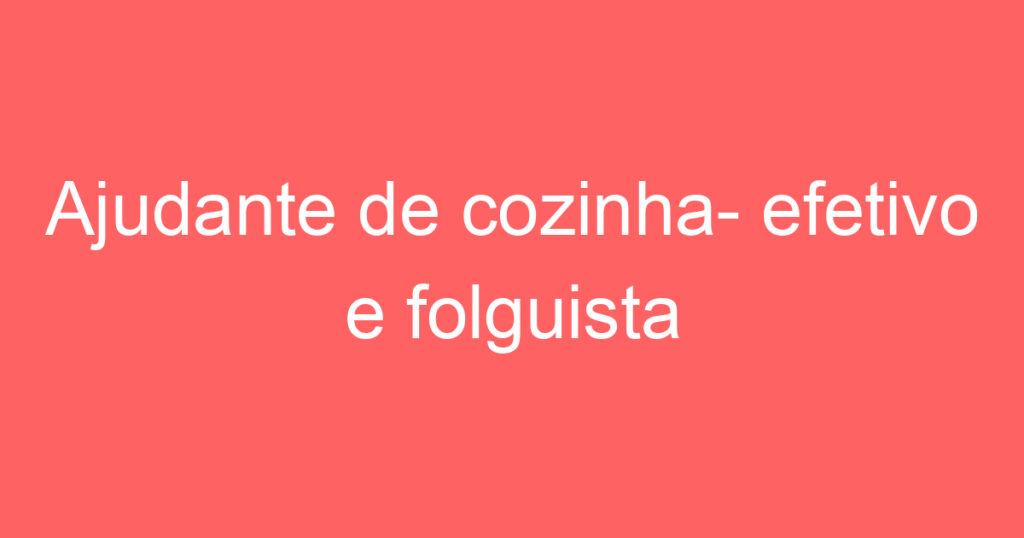 Ajudante de cozinha- efetivo e folguista 1