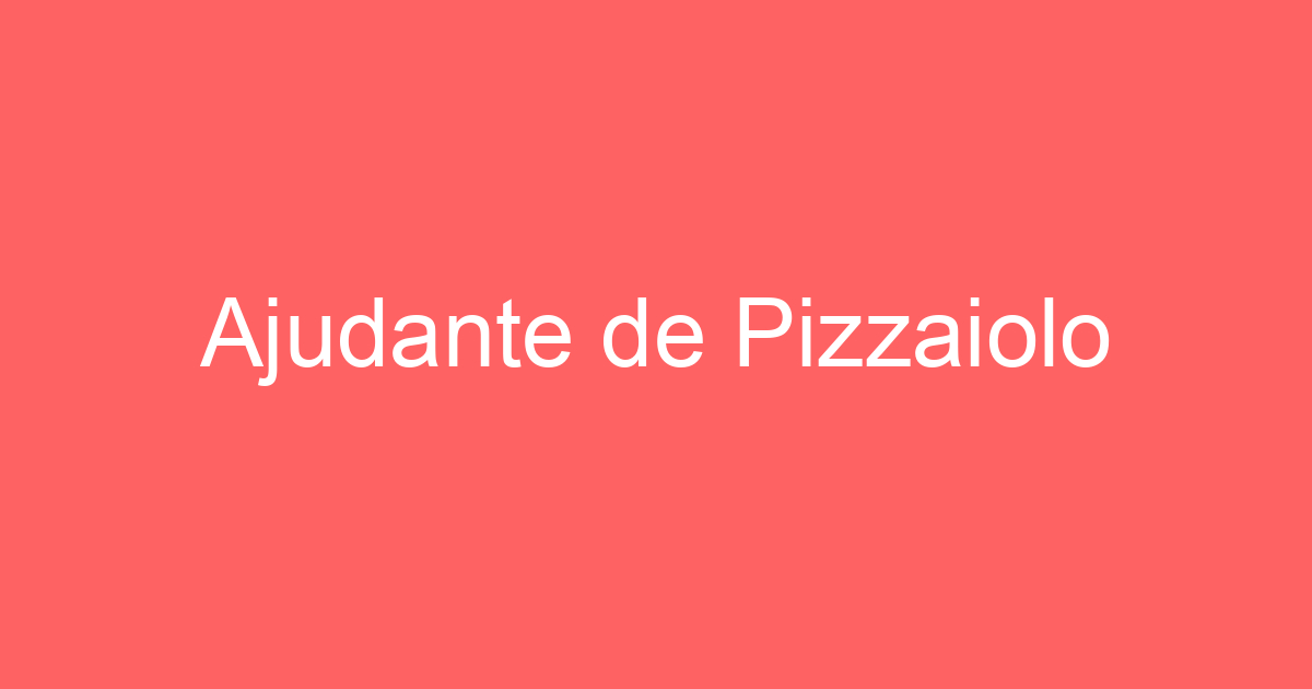 Ajudante de Pizzaiolo 37