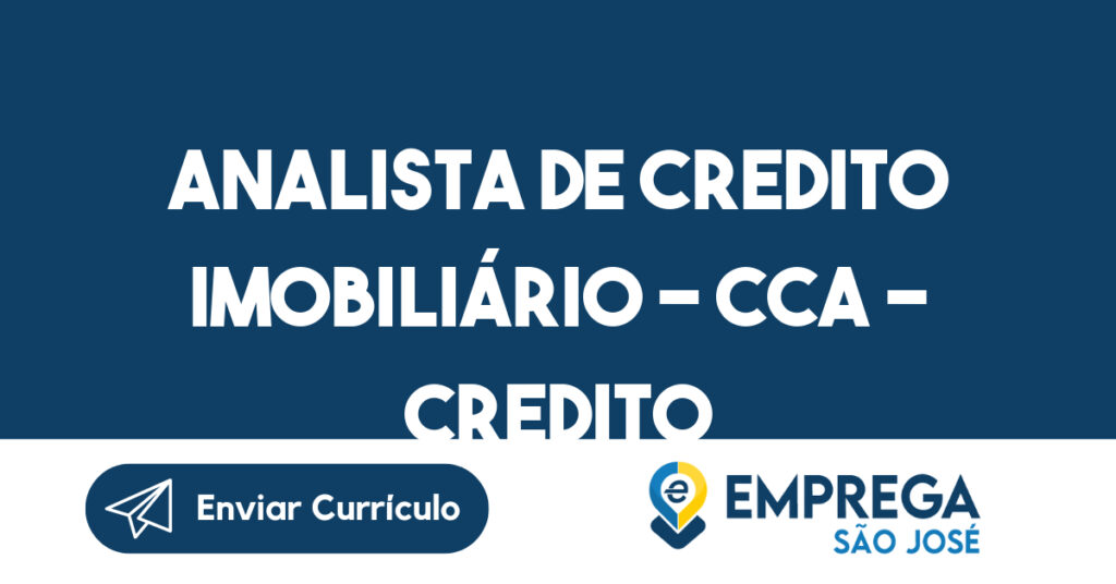 ANALISTA DE CREDITO IMOBILIÁRIO - CCA - CREDITO IMOBILIARIO-Jacarei - SP 1 ANALISTA DE CREDITO IMOBILIÁRIO - CCA - CREDITO IMOBILIARIO-Jacarei - SP 1