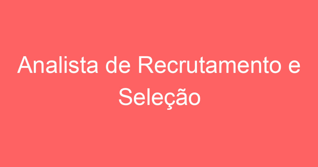 Analista de Recrutamento e Seleção 1