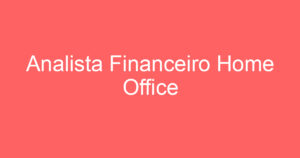 Analista Financeiro Home Office 9
