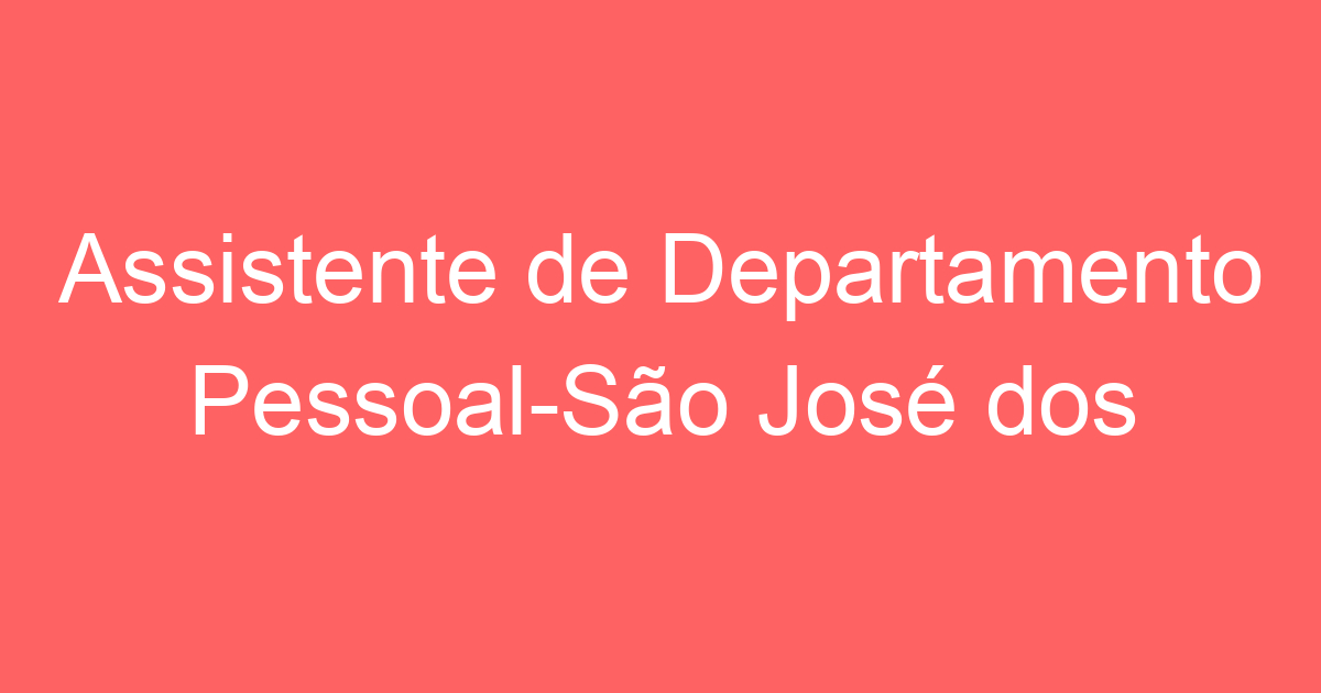 Assistente de Departamento Pessoal-São José dos Campos – SP 207