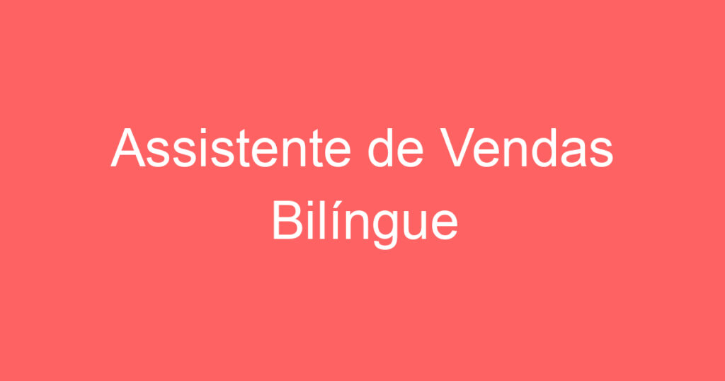 Assistente de Vendas Bilíngue 1 Assistente de Vendas Bilíngue 1