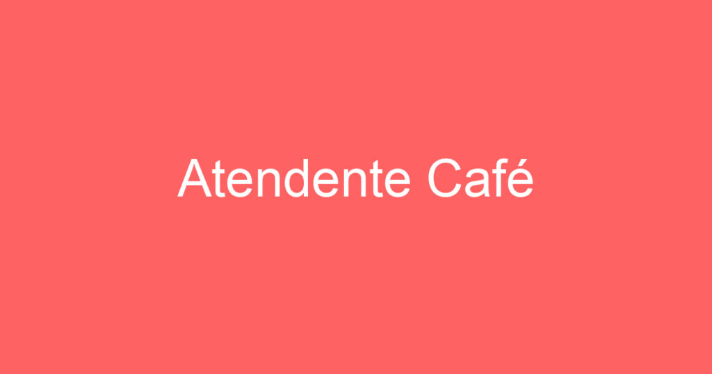 Atendente Café 1 Atendente Café 1