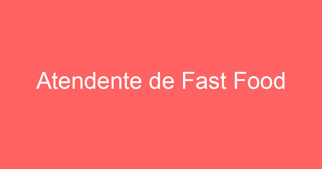Atendente de Fast Food 1 Atendente de Fast Food 1