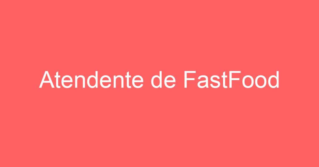 Atendente de FastFood 1 Atendente de FastFood 1