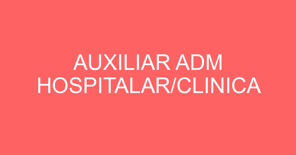 AUXILIAR ADM HOSPITALAR/CLINICA 151