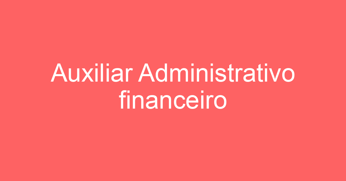 Auxiliar Administrativo financeiro 253