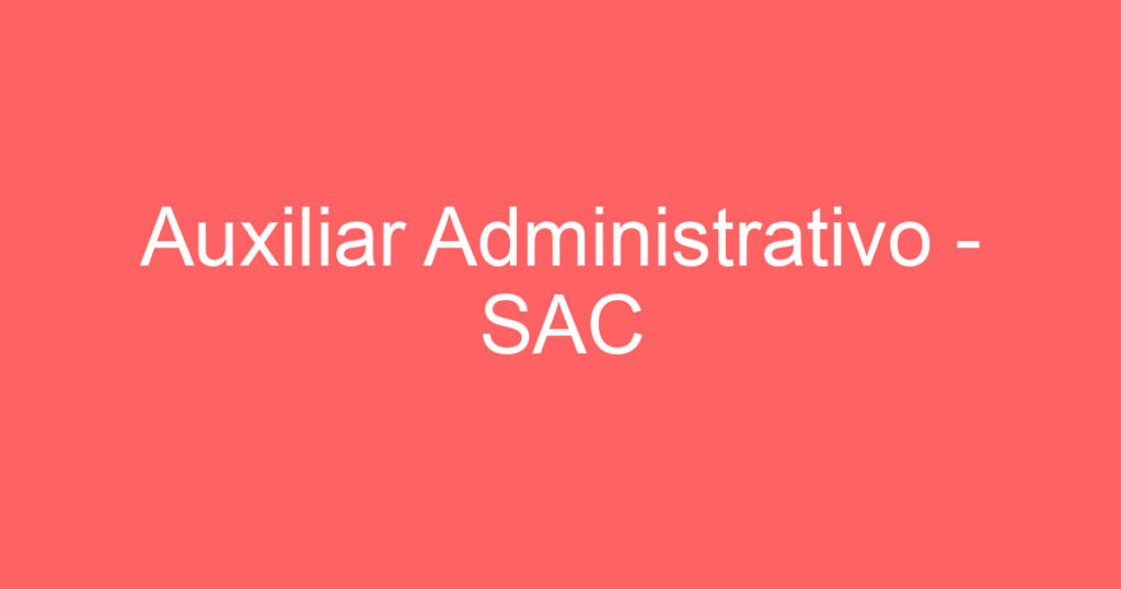 Auxiliar Administrativo - SAC 1
