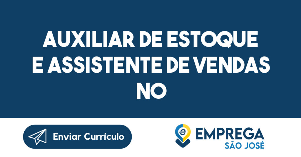 Auxiliar de Estoque e Assistente de Vendas no CenterVale Shopping-São José dos Campos - SP 1 Auxiliar de Estoque e Assistente de Vendas no CenterVale Shopping-São José dos Campos - SP 1