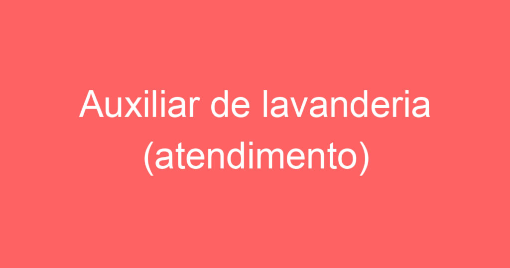 Auxiliar de lavanderia (atendimento) 1