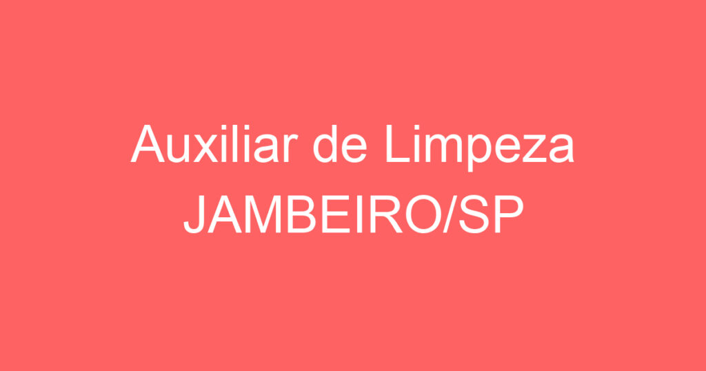 Auxiliar de Limpeza JAMBEIRO/SP 1