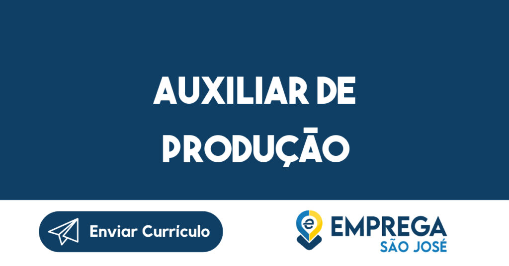 AUXILIAR DE PRODUÇÃO-São José dos Campos - SP 1 AUXILIAR DE PRODUÇÃO-São José dos Campos - SP 1