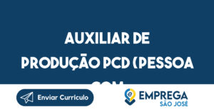 Auxiliar de Produção PCD (Pessoa com Deficiência)-São José dos Campos - SP 7