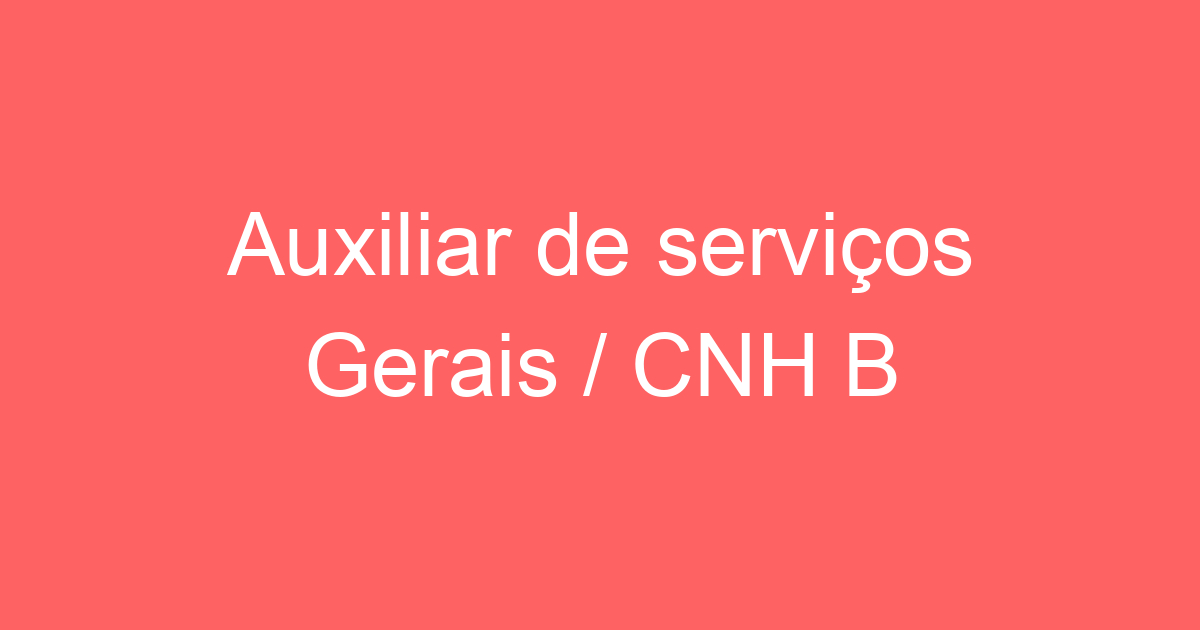 Auxiliar de serviços Gerais / CNH B 135