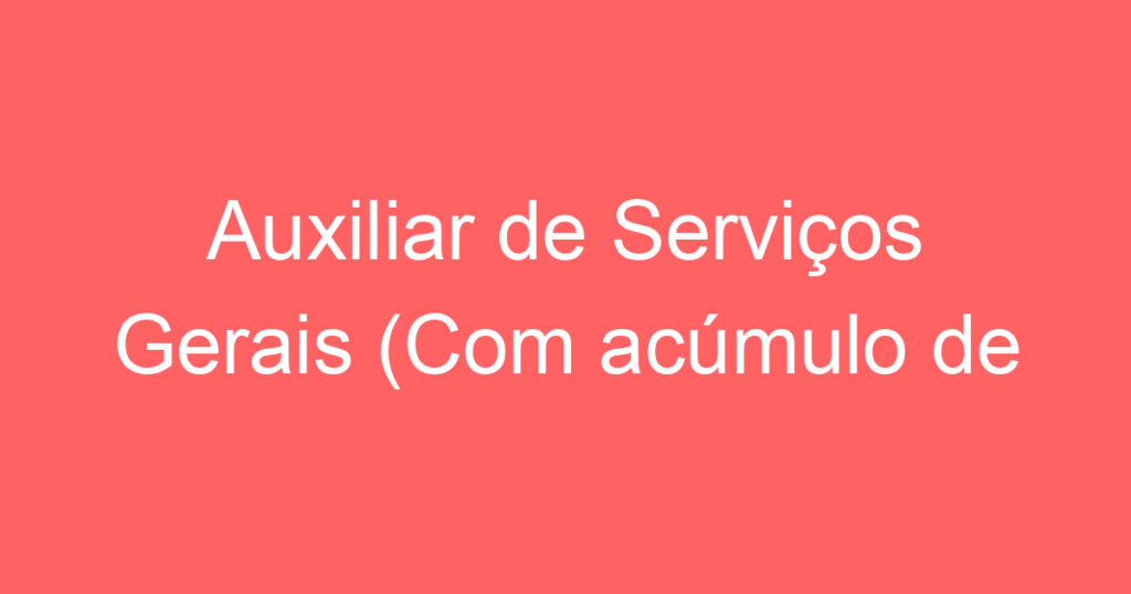 Auxiliar de Serviços Gerais (Com acúmulo de função) 1