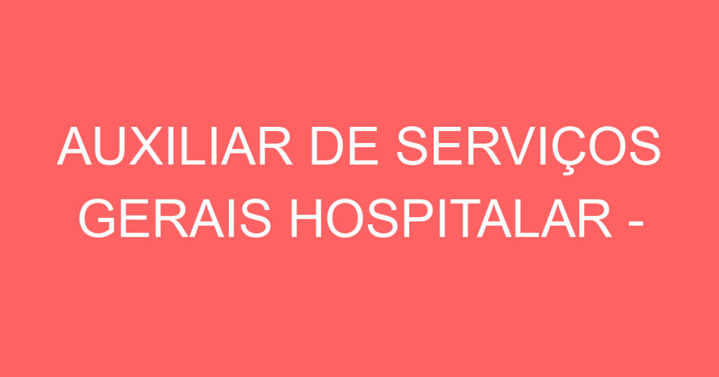 AUXILIAR DE SERVIÇOS GERAIS HOSPITALAR - MASCULINO 1