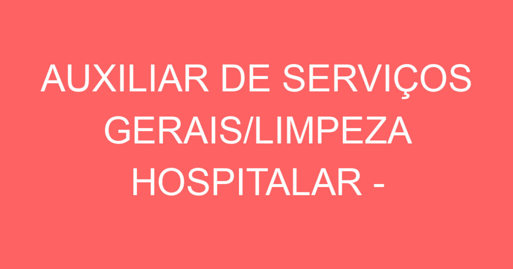 AUXILIAR DE SERVIÇOS GERAIS/LIMPEZA HOSPITALAR - MASCULINO 1