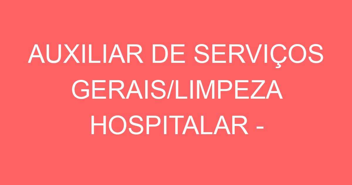 AUXILIAR DE SERVIÇOS GERAIS/LIMPEZA HOSPITALAR - MASCULINO 321