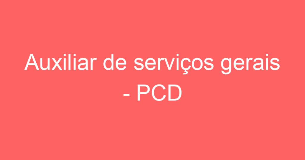 Auxiliar de serviços gerais - PCD 1