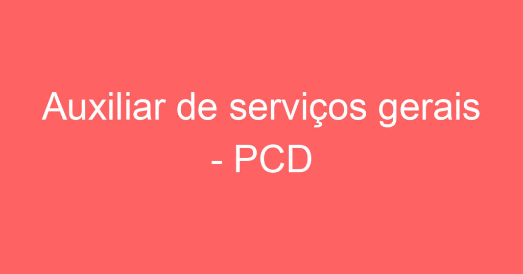 Auxiliar de serviços gerais - PCD 1
