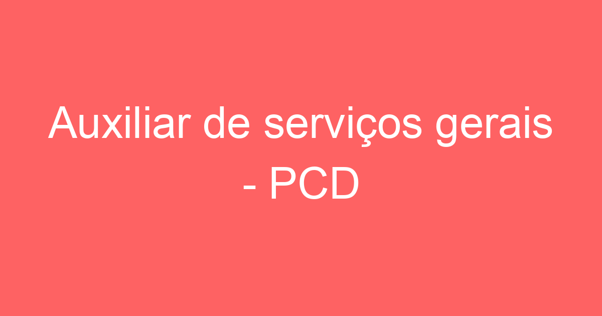 Auxiliar de serviços gerais - PCD 117