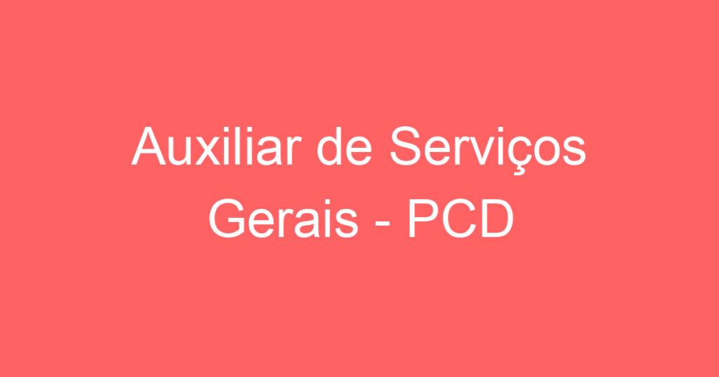 Auxiliar de Serviços Gerais - PCD 1 Auxiliar de Serviços Gerais - PCD 1