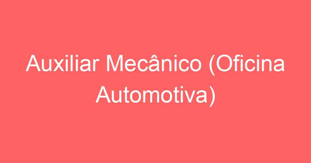 Auxiliar Mecânico (Oficina Automotiva) 1
