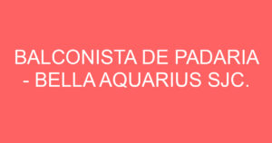 BALCONISTA DE PADARIA - BELLA AQUARIUS SJC. 1
