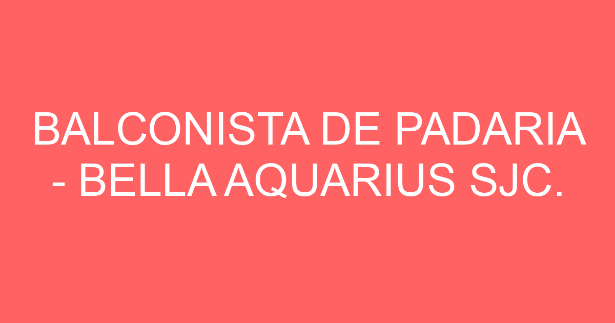 BALCONISTA DE PADARIA - BELLA AQUARIUS SJC. 67