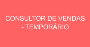 CONSULTOR DE VENDAS - TEMPORÁRIO 1