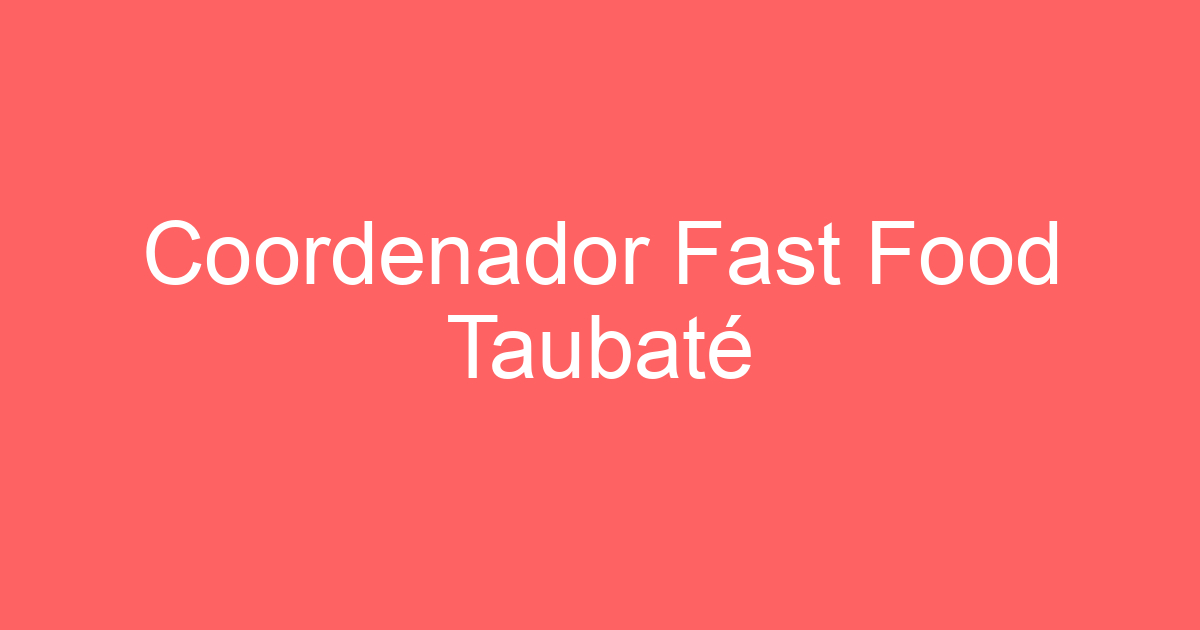 Coordenador Fast Food Taubaté 201