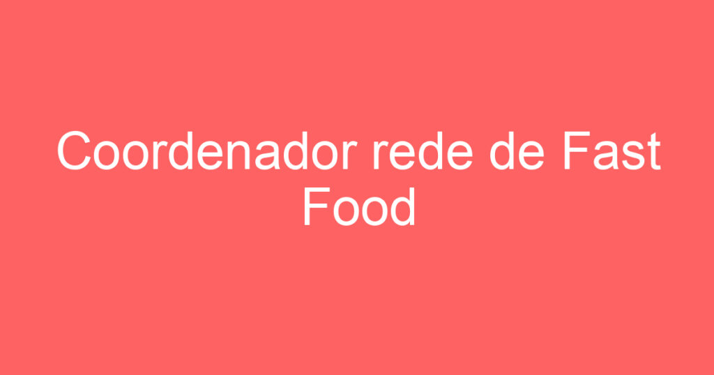 Coordenador rede de Fast Food São José dos Campos 1