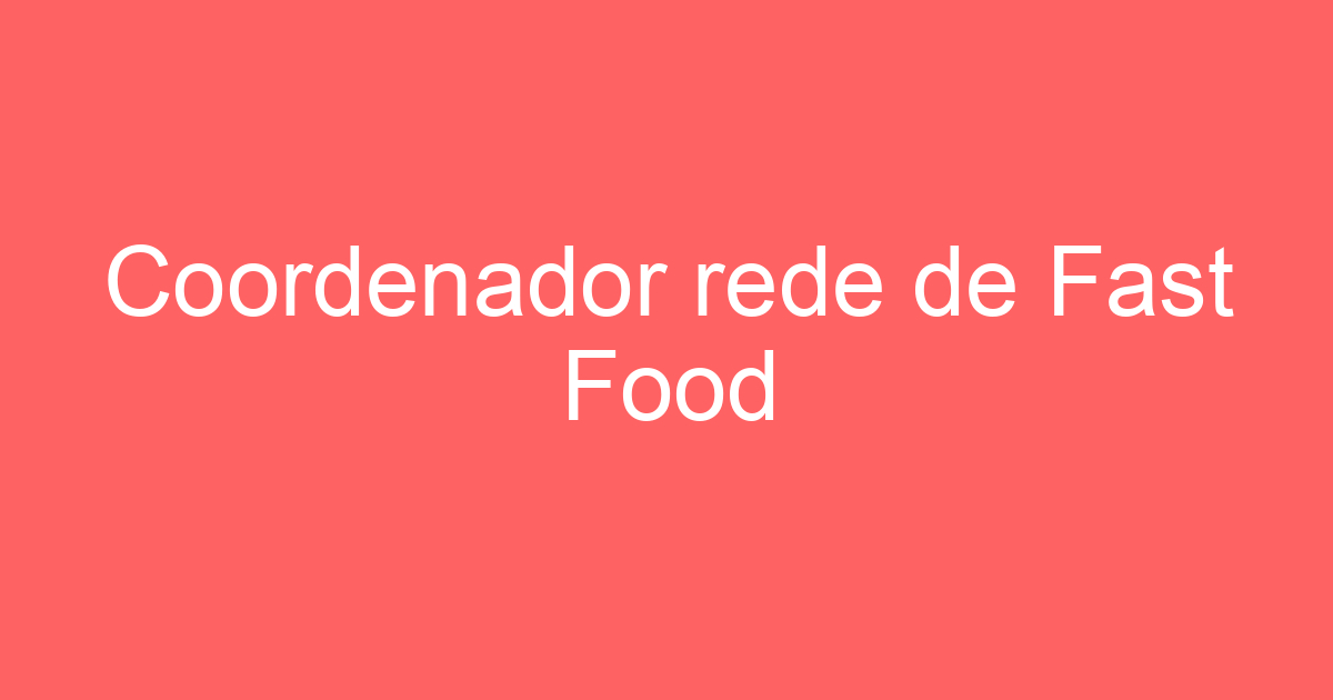 Coordenador rede de Fast Food São José dos Campos 203