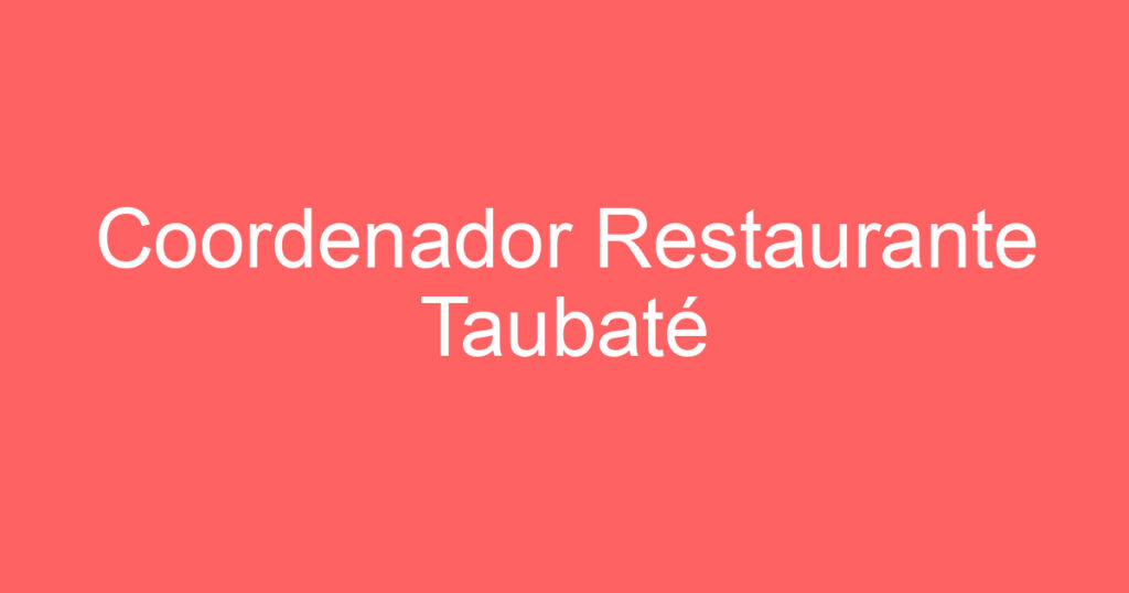 Coordenador Restaurante Taubaté 1