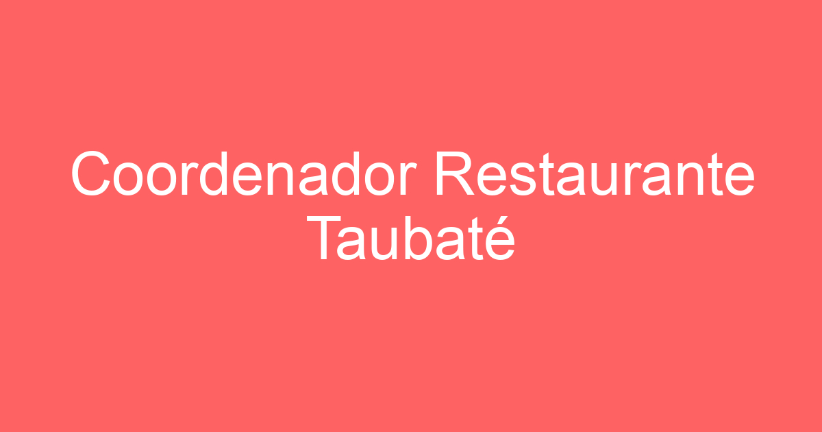 Coordenador Restaurante Taubaté 103