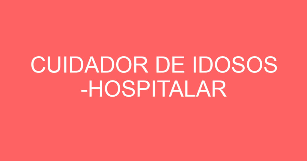CUIDADOR DE IDOSOS -HOSPITALAR 1