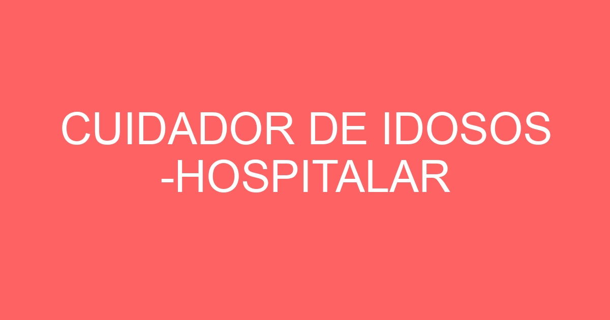 CUIDADOR DE IDOSOS -HOSPITALAR 349