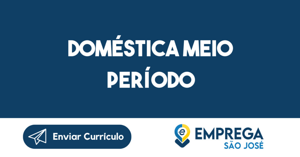 Doméstica meio período-São José dos Campos - SP 1 Doméstica meio período-São José dos Campos - SP 1