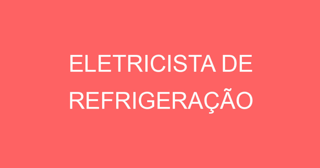 ELETRICISTA DE REFRIGERAÇÃO 1 ELETRICISTA DE REFRIGERAÇÃO 1
