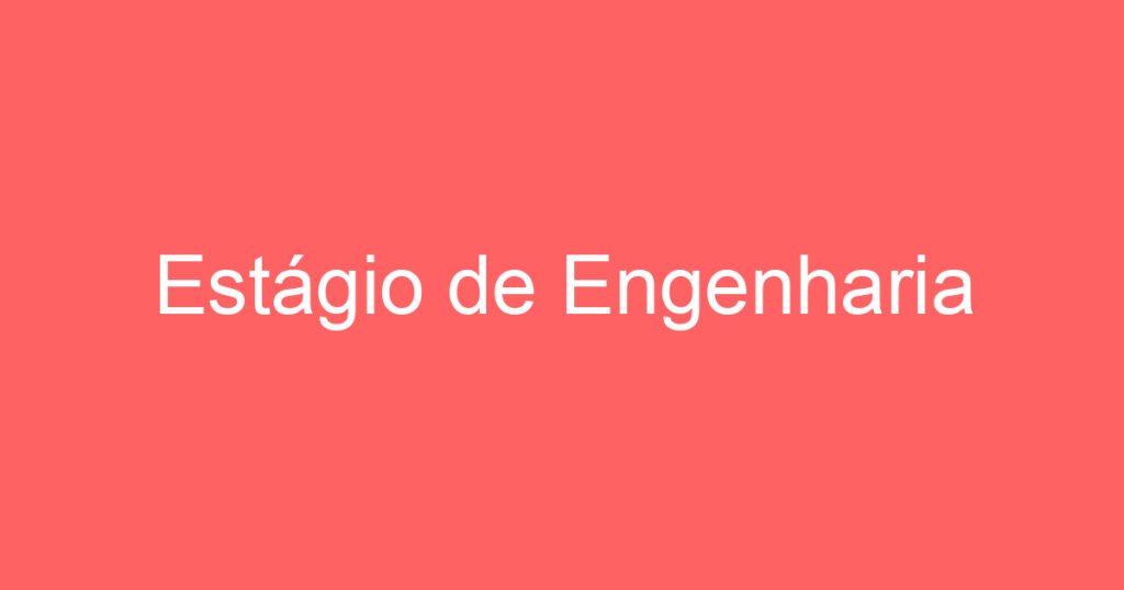 Estágio de Engenharia 1 Estágio de Engenharia 1