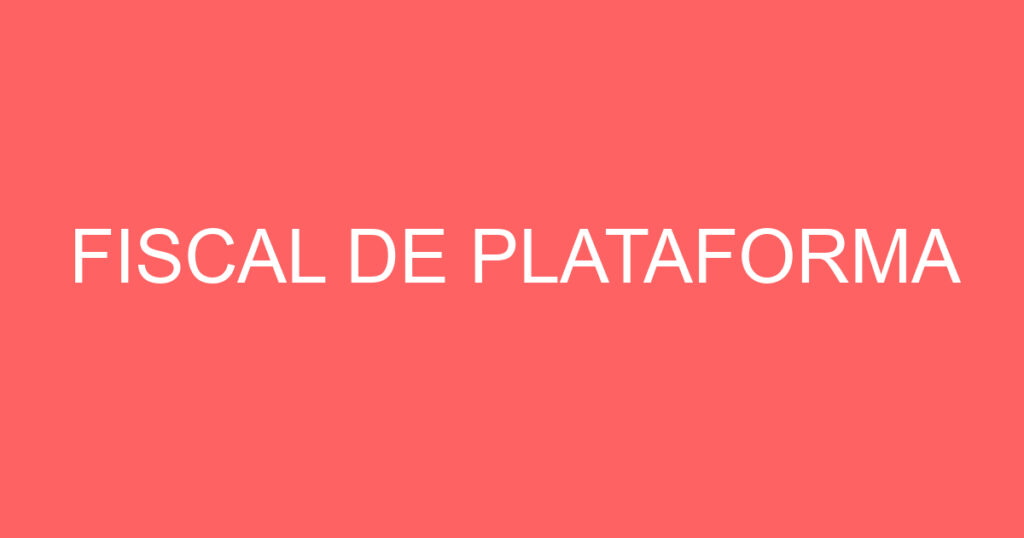 FISCAL DE PLATAFORMA 1 FISCAL DE PLATAFORMA 1