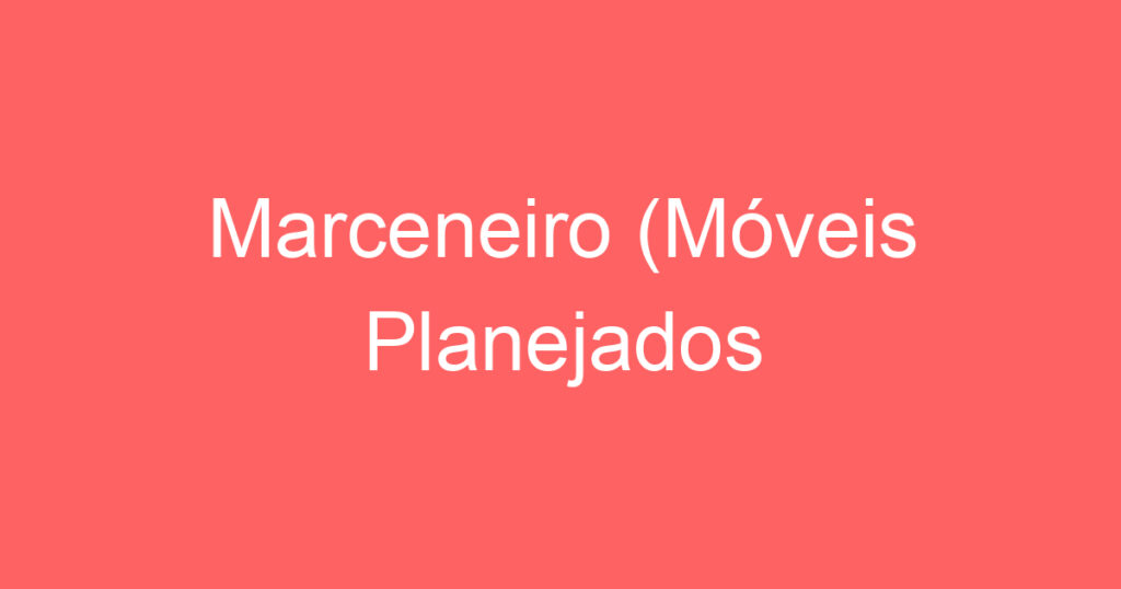 Marceneiro (Móveis Planejados 1 Marceneiro (Móveis Planejados 1