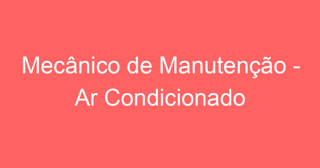 Mecânico de Manutenção - Ar Condicionado 1